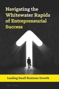 bokomslag Navigating the Whitewater Rapids of Entrepreneurial Success
