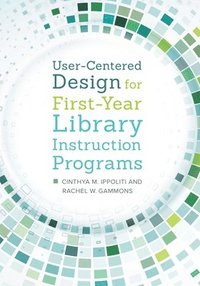 bokomslag User-Centered Design for First-Year Library Instruction Programs