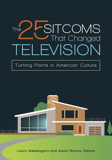 Aaron Barlow, Laura Westengard - 25 Sitcoms That Changed Television, Inbunden