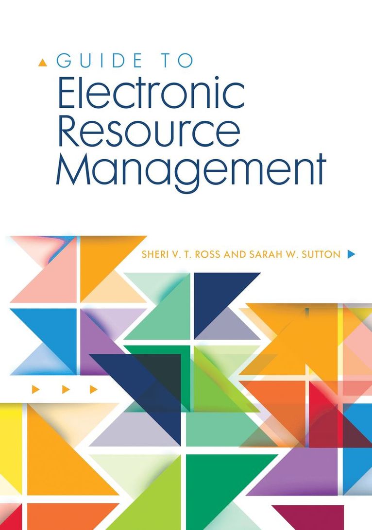 Sheri V. T. Ross, Sarah W. Sutton, Sheri Ross, Sarah Sutton - Guide to Electronic Resource Management, Häftad