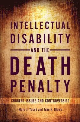 Marc J. Tassé Ph.D., John H. Blume JD, MAR, Marc J. Tasse Ph.D., Marc Tasse - Intellectual Disability and the Death Penalty, Inbunden