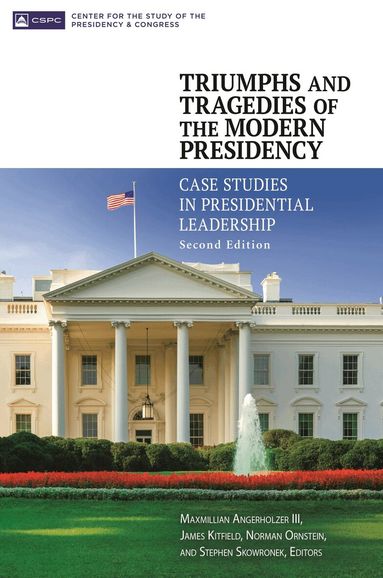 Maxmillian Angerholzer III, James Kitfield, Norman Ornstein, Stephen Skowronek - Triumphs and Tragedies of the Modern Presidency, Inbunden