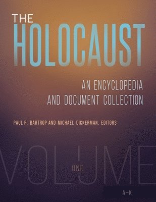 Paul R. Bartrop, Michael Dickerman - The Holocaust: An Encyclopedia and Document Collection [4 Volumes], Inbunden
