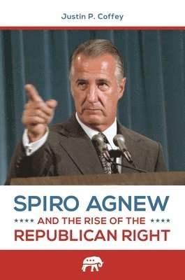 Spiro Agnew and the Rise of the Republican Right 1