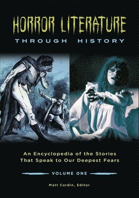Horror Literature Through History: An Encyclopedia of the Stories That Speak to Our Deepest Fears [2 Volumes]