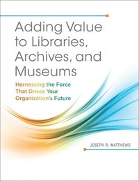 bokomslag Adding Value to Libraries, Archives, and Museums