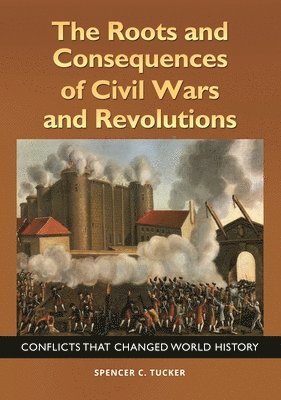 Spencer C. Tucker, Spencer C. (Senior fellow in military history for ABC-CLIO) Tucker, Spencer Tucker - Roots and Consequences of Civil Wars and Revolutions, Inbunden