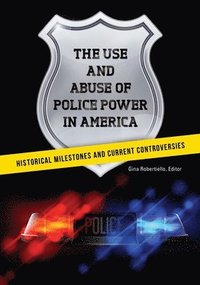 bokomslag The Use and Abuse of Police Power in America