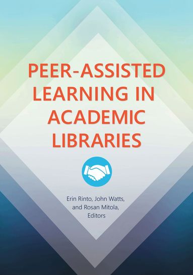 Erin Rinto, John Watts, Rosan Mitola - Peer-Assisted Learning in Academic Libraries, Häftad