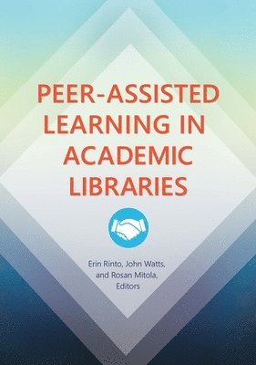 Erin Rinto, John Watts, Rosan Mitola - Peer-Assisted Learning in Academic Libraries, Häftad
