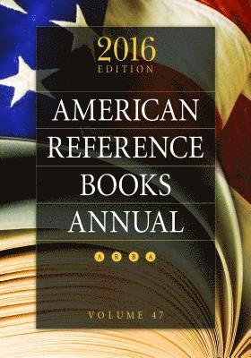 Juneal M. Chenoweth - American Reference Books Annual: 2016 Edition, Volume 47, Inbunden