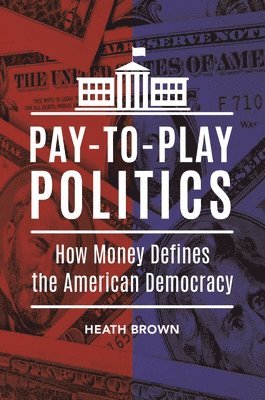 Heath Brown - Pay-to-Play Politics, Inbunden