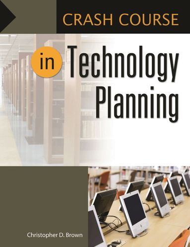 Christopher D. Brown - Crash Course in Technology Planning, Häftad