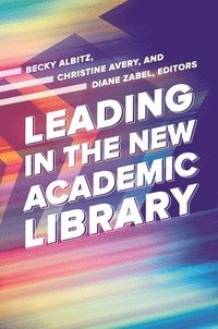 bokomslag Leading in the New Academic Library