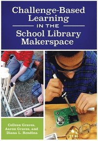 bokomslag Challenge-Based Learning in the School Library Makerspace
