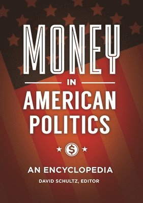 David Schultz - Money in American Politics, Inbunden