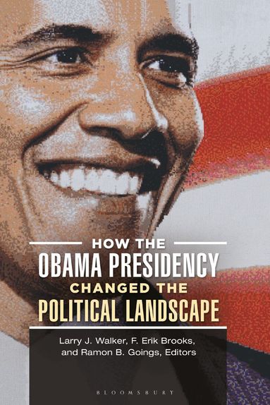 Larry Walker, Larry J. Walker, F. Erik Brooks, Ramon B. Goings - How the Obama Presidency Changed the Political Landscape, Inbunden