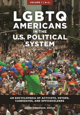 bokomslag LGBTQ Americans in the U.S. Political System: An Encyclopedia of Activists, Voters, Candidates, and Officeholders [2 Volumes]