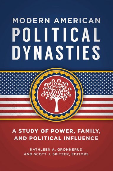 Kathleen Gronnerud, Scott J. Spitzer - Modern American Political Dynasties, Inbunden