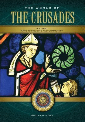 Andrew Holt - The World of the Crusades: A Daily Life Encyclopedia [2 Volumes], Inbunden