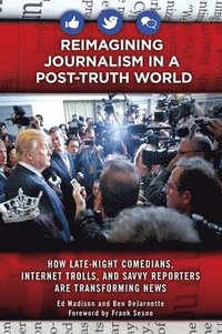 bokomslag Reimagining Journalism in a Post-Truth World