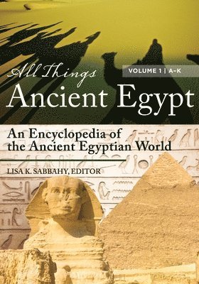bokomslag All Things Ancient Egypt: An Encyclopedia of the Ancient Egyptian World [2 Volumes]