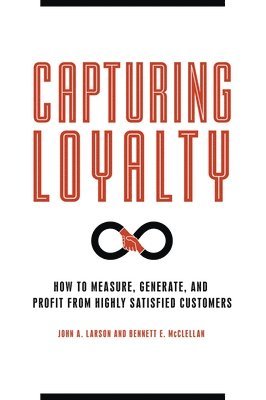 John A. Larson, Bennett E. McClellan, John Larson, Bennett McClellan - Capturing Loyalty, Inbunden