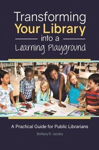 bokomslag Transforming Your Library into a Learning Playground