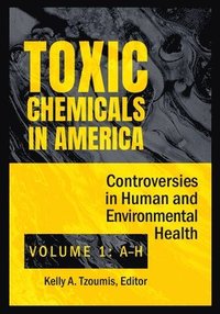 bokomslag Toxic Chemicals in America: Controversies in Human and Environmental Health [2 Volumes]