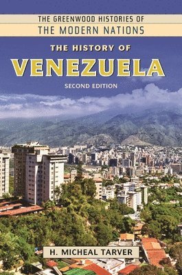 H. Micheal Tarver, USA) Tarver, Professor H. Micheal (Independent Scholar, H. Tarver, Frank W. Thackeray - History of Venezuela, Inbunden