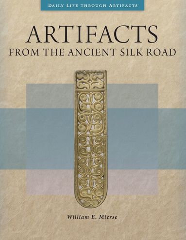 William E. Mierse - Artifacts from the Ancient Silk Road, Inbunden