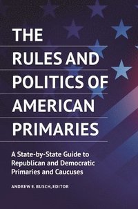 bokomslag The Rules and Politics of American Primaries