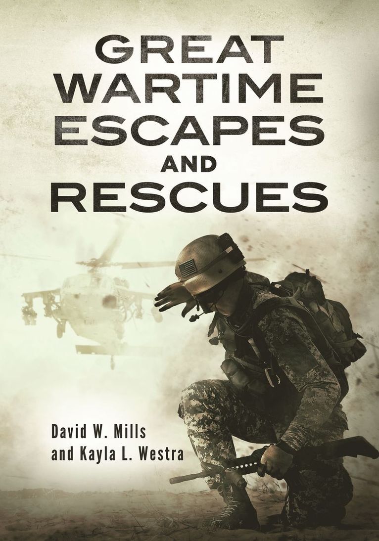 David W. Mills, Kayla L. Westra, David W. (US Army Command and General Staff College) Mills, Kayla L. (Minnesota West Community and Technical College) Westra, David Mills, Kayla Westra - Great Wartime Escapes and Rescues, Inbunden