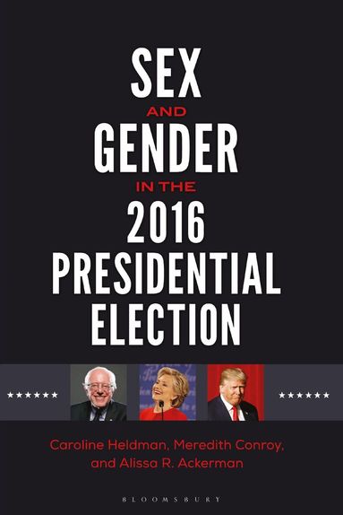 Caroline Heldman, Meredith Conroy, Alissa R. Ackerman - Sex and Gender in the 2016 Presidential Election, Inbunden
