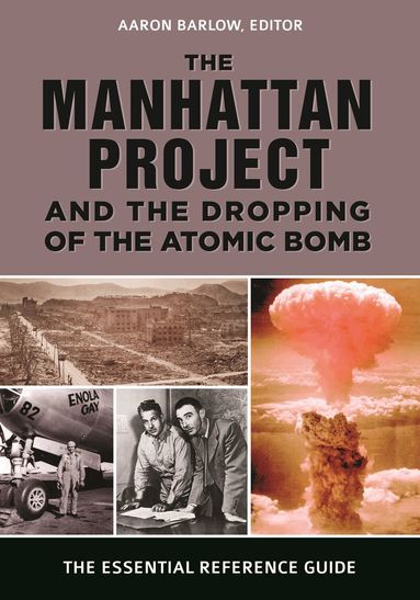 Aaron Barlow - Manhattan Project and the Dropping of the Atomic Bomb, Inbunden
