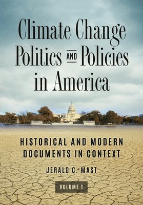 Jerald C. Mast, Jerald C Mast - Climate Change Politics and Policies in America: Historical and Modern Documents in Context [2 Volumes], Inbunden