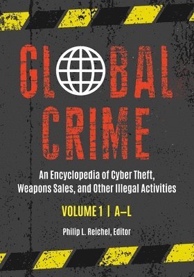 Philip L. Reichel, Philip L Reichel - Global Crime: An Encyclopedia of Cyber Theft, Weapons Sales, and Other Illegal Activities [2 Volumes], Inbunden
