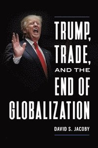 bokomslag Trump, Trade, and the End of Globalization