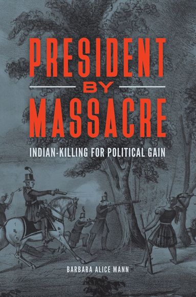Barbara Alice Mann - President by Massacre, Inbunden