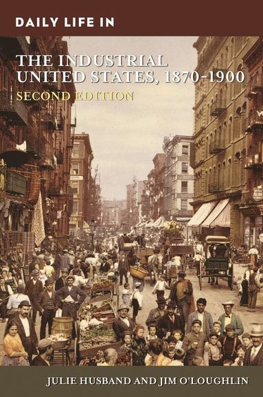 bokomslag Daily Life in the Industrial United States, 1870-1900