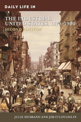 Daily Life in the Industrial United States, 1870-1900 1