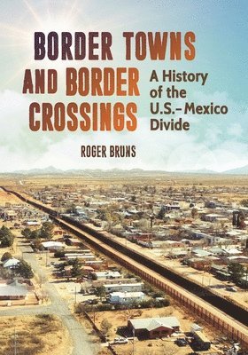 Roger Bruns, USA) Bruns, Roger (Independent Scholar - Border Towns and Border Crossings, Inbunden