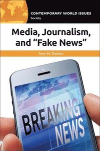 bokomslag Media, Journalism, and &quot;Fake News&quot;