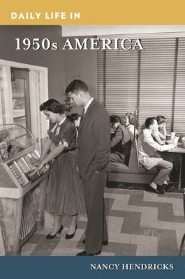 Nancy Hendricks - Daily Life in 1950s America, Inbunden