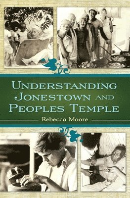Rebecca Moore - Understanding Jonestown and Peoples Temple, Häftad