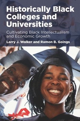 bokomslag Historically Black Colleges and Universities: Cultivating Black Intellectualism and Economic Growth