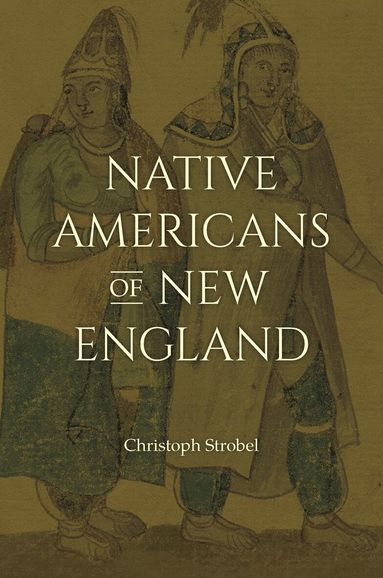 Christoph Strobel - Native Americans of New England, Inbunden