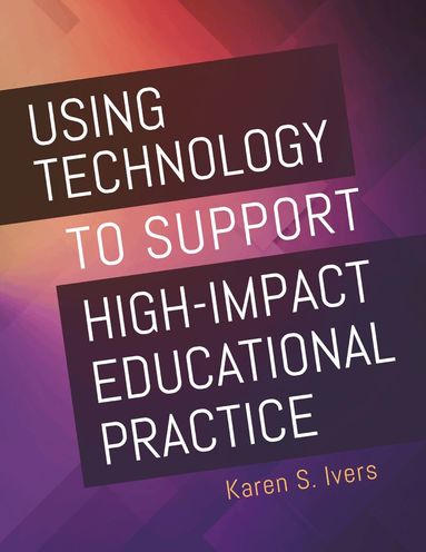 Karen S. Ivers - Using Technology to Support High-Impact Educational Practice, Häftad