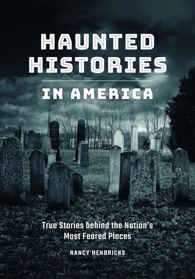 Nancy Hendricks - Haunted Histories in America, Inbunden