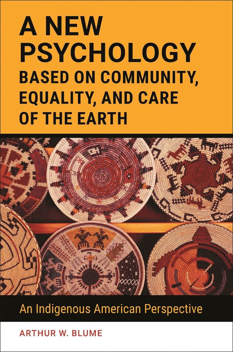 Arthur W. Blume, USA) Blume, Arthur W. (Washington State University, Arthur Blume - New Psychology Based on Community, Equality, and Care of the Earth, Inbunden